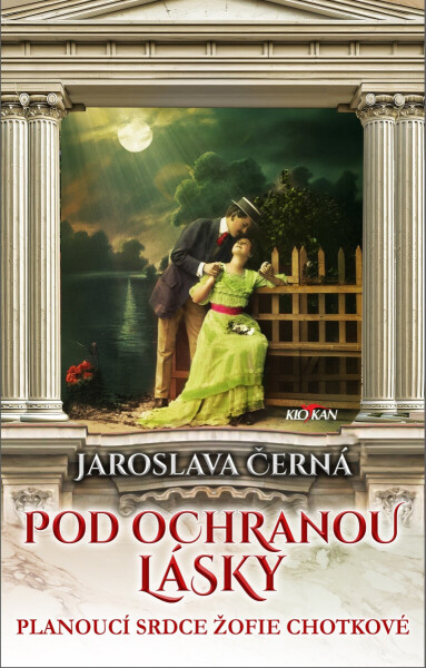 Pod ochranou lásky - Planoucí srdce Žofie Chotkové - Jaroslava Černá