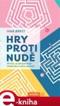 Hry proti nudě - 101 her, se kterými bude všední den o něco veselejší - Ivan Brett