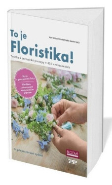 To je Floristika! - Tvorba a technika v 850 vyobrazeních - Karl-Michael Haake