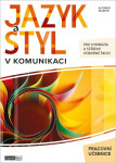 Jazyk a styl v komunikaci - Pracovní učebnice pro gymnázia a střední odborné školy - kolektiv autorů