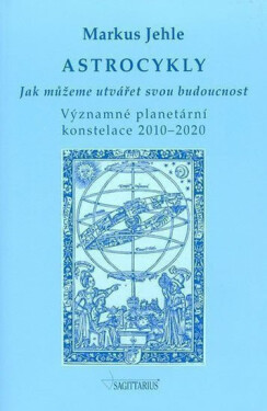 Astrocykly - Jak můžeme utvářet svou budoucnost - Markus Jehle