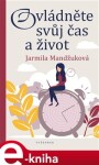 Ovládněte svůj čas i život - Jarmila Mandžuková e-kniha