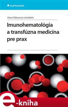 Imunohematológia a transfúzna medicína pre prax - Viera Fábryová, kolektiv autorů e-kniha