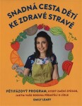 Snadná cesta dětí ke zdravé stravě Emily Leary