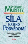 Síla našeho podvědomí Joseph Murphy