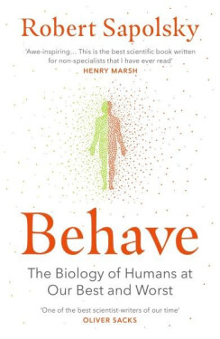 Behave: The Biology of Humans at Our Best and Worst - Robert M Sapolsky