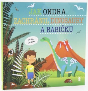 Jak Ondra zachránil dinosaury a babičku - Dětské knihy se jmény - Šimon Matějů