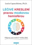 Léčivé kreslení pravou mozkovou hemisférou - Objevte své tvořivé vnitřní dítě - Lucia Capacchione