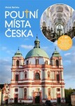 Poutní místa Česka I. - Karlovarský kraj, Ústecký kraj, Liberecký kraj, Královéhradecký kraj, Středočeský kraj, Hlavní město Praha - Michal Bařinka