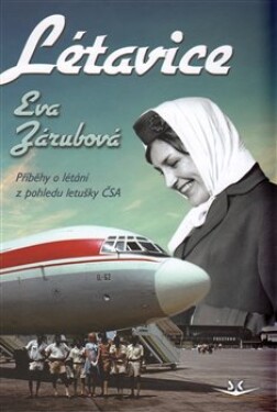 Létavice. Příběhy o létání z pohledu letušky ČSA - Eva Zárubová