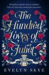 The Hundred Loves of Juliet: An epic reimagining of a legendary love story, 1. vydání - Evelyn Skye