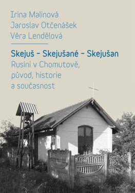 Skejuš – Skejušané – Skejušan. Rusíni v Chomutově, původ, historie a současnost - Jaroslav Otčenášek, Věra Lendělová, Irina Malinová