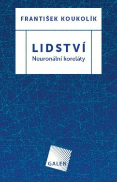 Lidství - Neuronální koreláty - František Koukolík