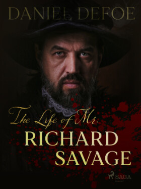 The Life of Mr. Richard Savage - Daniel Defoe - e-kniha