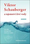 Viktor Schauberger a tajemství živé vody - Les jako energetické centrum krajiny - Olof Alexandersson