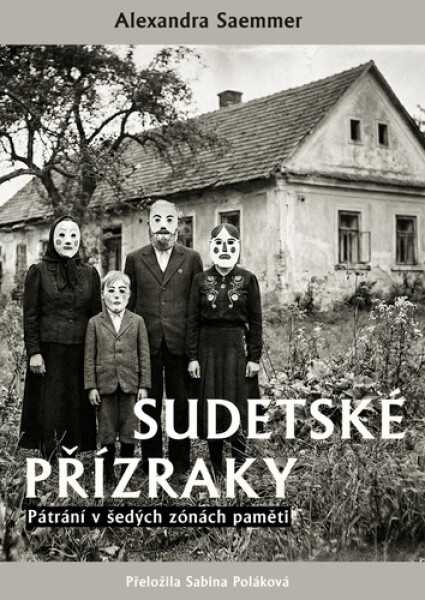 Sudetské přízraky - Pátrání v šedých zónách paměti - Alexandra Seammer