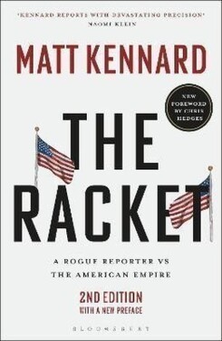 The Racket: A Rogue Reporter vs The American Empire - Matt Kennard