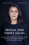 Přežila jsem čínský gulag - První knižní svědectví ujgurské ženy, která prošla peklem čínského převýchovného tábora - Gülbahar Haitiwaji
