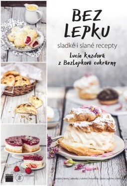 Bez lepku - sladké i slané recepty - Lucie Kazdová