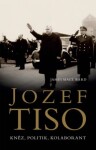 Jozef Tiso: kněz, politik, kolaborant James Mace Ward