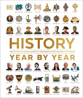 History Year by Year: The Ultimate Visual Guide to the Events that Shaped the World - Dorling Kindersley
