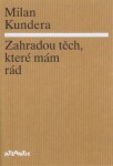 Zahradou těch, které mám rád Milan Kundera