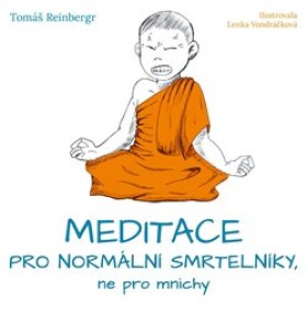 Meditace pro normální smrtelníky, ne pro mnichy Tomáš Reinbergr