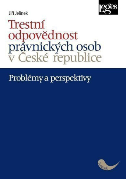 Trestní odpovědnost právnických osob v České republice - problémy a perspektivy - Jiří Jelínek