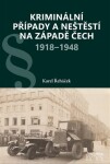 Kriminální případy a neštěstí na západě Čech 1918–1948