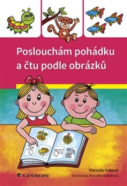 Poslouchám pohádku čtu podle obrázků Marcela Kotová