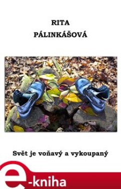 Svět je voňavý a vykoupaný - Rita Pálinkášová e-kniha