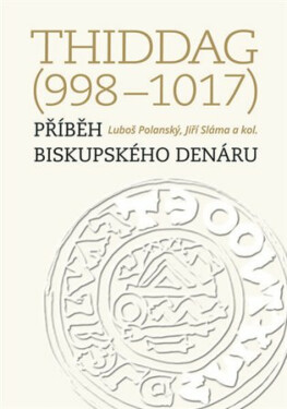 Thiddag (998-1017) - Jiří Sláma, kolektiv autorů, Luboš Polanský