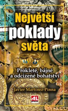 Největší poklady světa. Prokleté, bájné a odcizené bohatství - Javier Martínez - Pinna