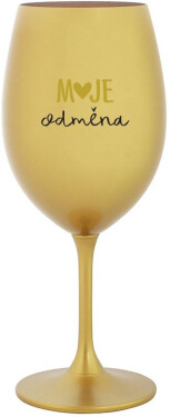 MOJE ODMĚNA zlatá sklenice na víno 350 ml