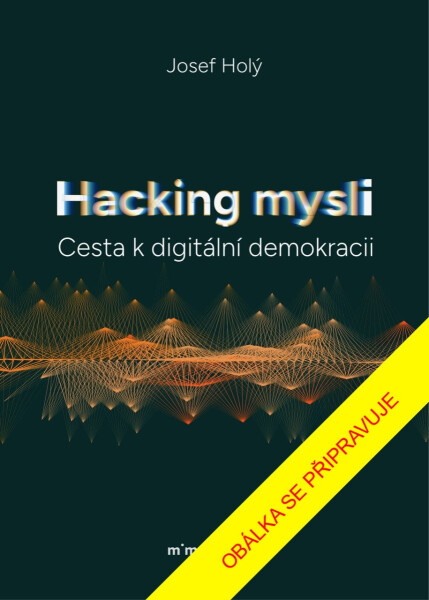 Hacking mysli - Cesta k digitální demokracii - Josef Holý