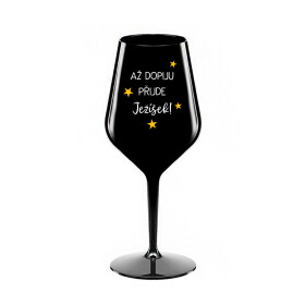 AŽ DOPIJU, PŘIJDE JEŽÍŠEK - černá nerozbitná sklenice na víno 470 ml