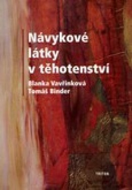 Návykové látky v těhotenství - Tomáš Binder, Blanka Vavřinková - e-kniha