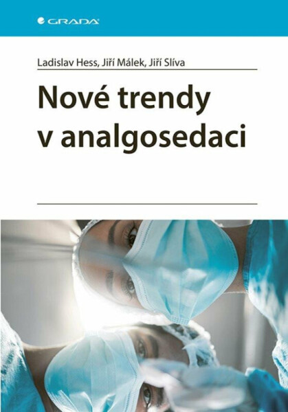 Nové trendy v analgosedaci - Jiří Málek, Jiří Slíva, Ladislav Hess