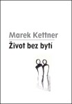 Život bez bytí Marek Kettner