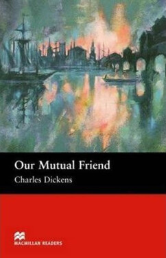Macmillan Readers Upper-Intermediate: Our Mutual Friend - Charles Dickens