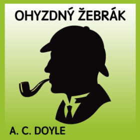 Ohyzdný žebrák - Sir Arthur Conan Doyle - audiokniha