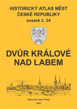 Historický atlas měst České republiky, sv. 34, Dvůr Králové nad Labem - Robert Šimůnek