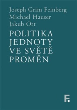 Politika jednoty ve světě proměn Joseph Grim Feinberg,