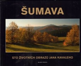 Šumava. Sto životních obrazů Jana Kavaleho - Jan Kavale