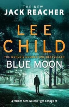 Blue Moon : (Jack Reacher 24), 1. vydání - Lee Child