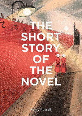 The Short Story of the Novel: A Pocket Guide to Key Genres, Novels, Themes and Techniques - Henry Russell