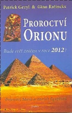 Proroctví Orionu - Bude svět zničet v roce 2012? - Patrick Geryl
