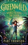 Greenwild: The World Behind The Door: The must-read magical adventure debut of 2023, 1. vydání - Pari Thomson