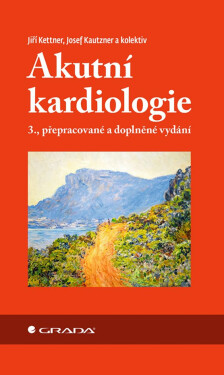 Akutní kardiologie - Josef Kautzner, Jiří Kettner, kolektiv autorů