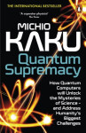 Quantum Supremacy: How Quantum Computers will Unlock the Mysteries of Science - and Address Humanity´s Biggest Challenges, 1. vydání - Michio Kaku